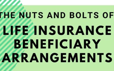 The Nuts and Bolts of Life Insurance Beneficiary Arrangements